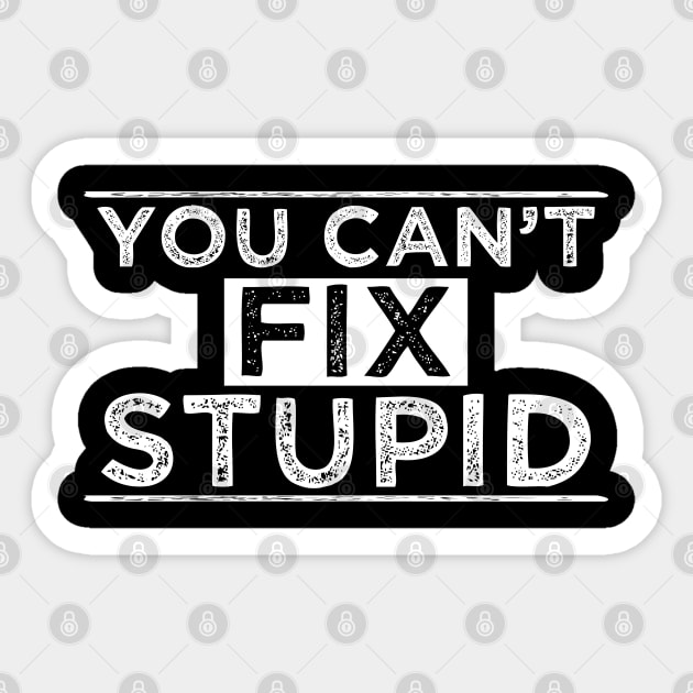 You Can´t Fix Stupid Sticker by Dojaja